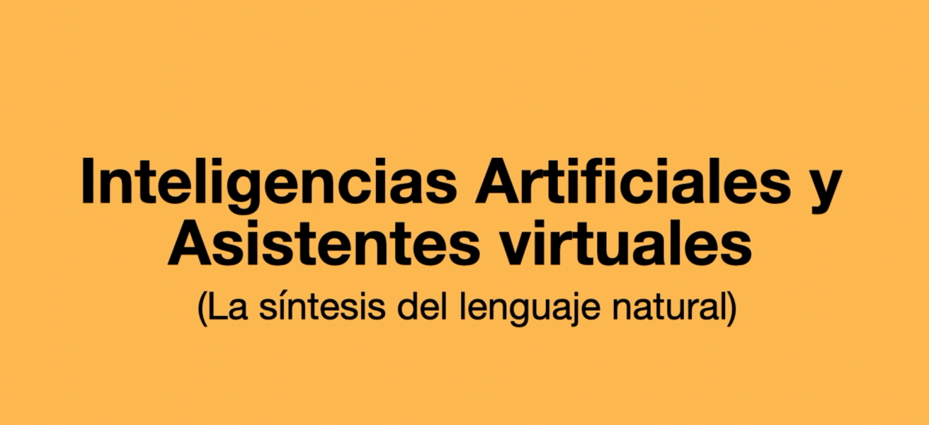 Imagen con texto "Inteligencias Artificiales y Asistentes Virtuales (La síntesis del lenguaje natural)"